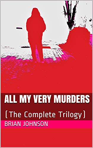 Free: All My Very Murders (The Complete Trilogy)
