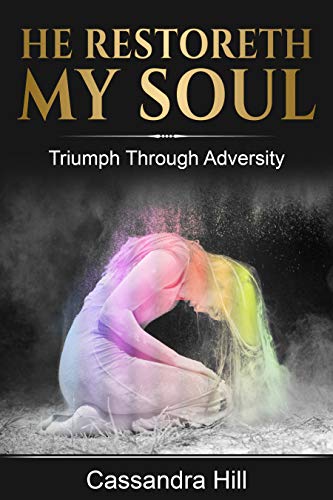 He Restoreth My Soul Triumph Through Adversity