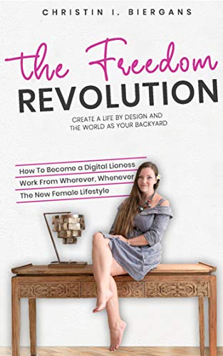 The Freedom Revolution – A Guide To Creating Your Authentic Digital Nomad Empire