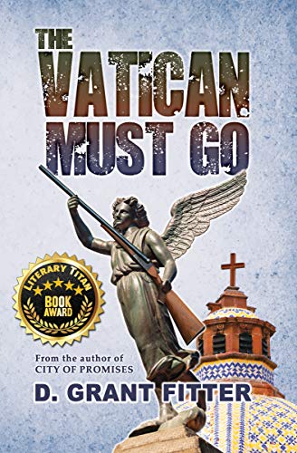 The Vatican Must Go: A Mexico Story of the Explosive Clash Between Government Power and the Glory of Faith