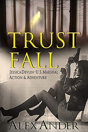 Trust Fall: A Fast-Paced Action Thriller (Jessica Devlin – U.S. Marshal Action & Adventure Book #1)