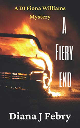 A Fiery End (A DI Fiona Williams Mystery) by Diana J Febry