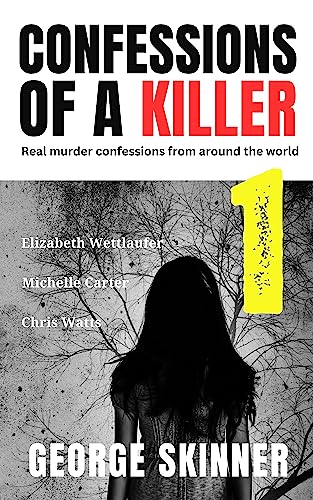Confessions of a Killer Volume 1: True Crime Murder Confessions from Around the World